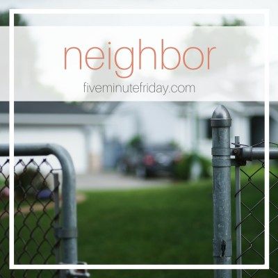 five minute friday neighbor