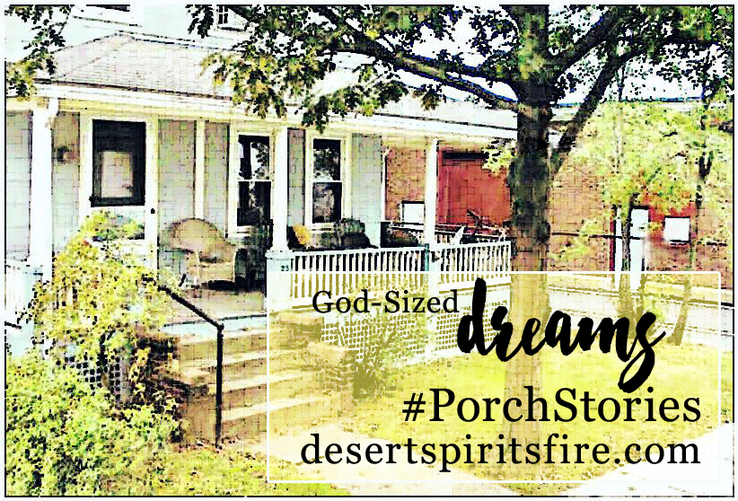 desert spirit's fire porch stories – God-sized dreams
