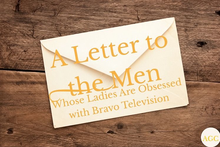 A Letter to men whose ladies are obsessed with bravo