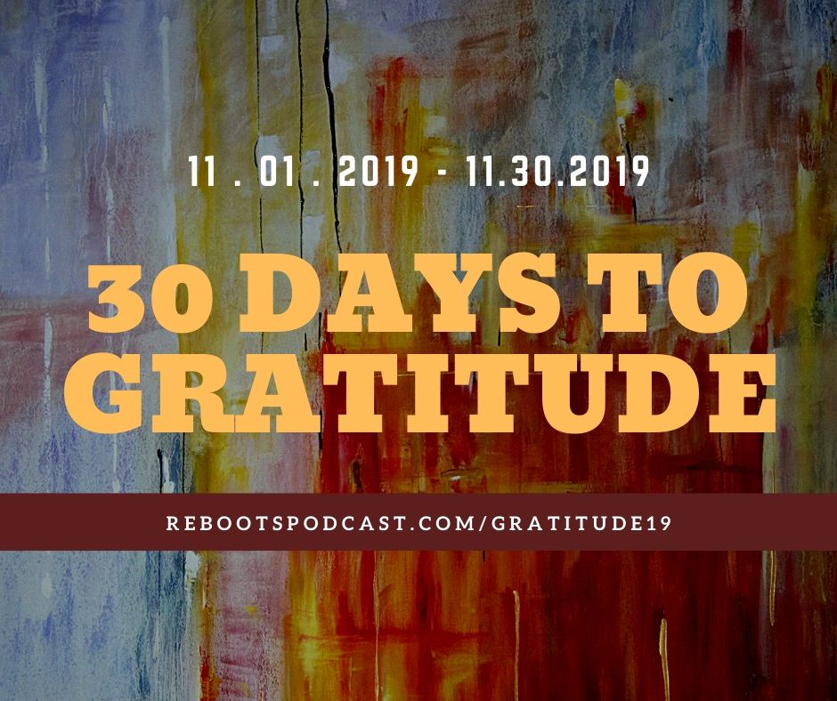 Reboots 30 Days to Gratitude 2019